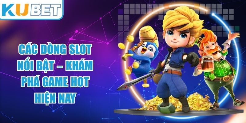 Các Dòng Slot Nổi Bật