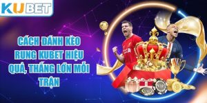 Cách Đánh Kèo Rung KUBET