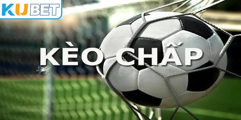 Kèo chấp tạo ra sự cân bằng hơn giữa hai đội có phong độ hay thực lực khác nhau