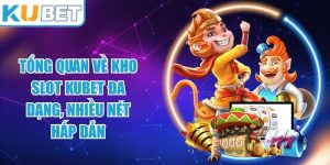 Tổng Quan Về Kho Slot KUBET