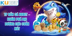 TP Bắn Cá KUBET